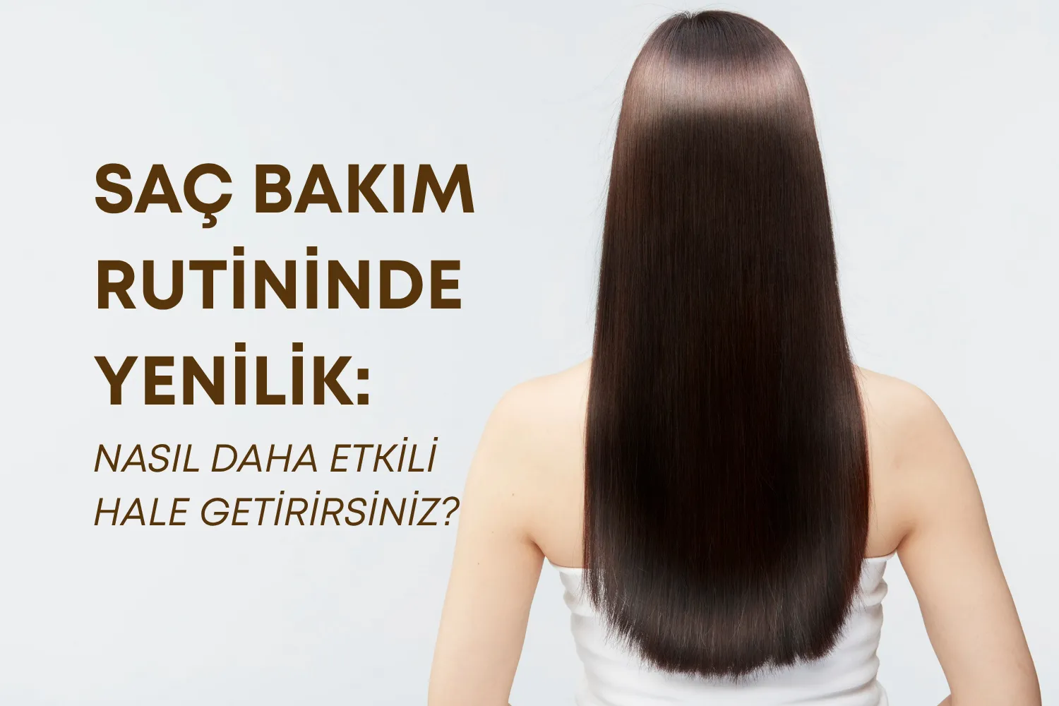 Saç Bakımını Nasıl Daha Etkili Hale Getirirsiniz?